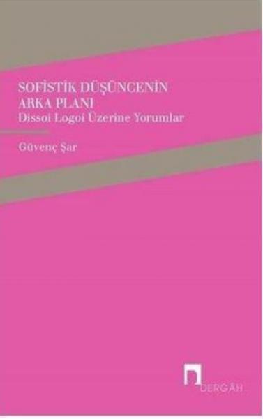 Sofistik Düşüncenin Arka Planı-Dissoi Logoi Üzerine Yorumlar