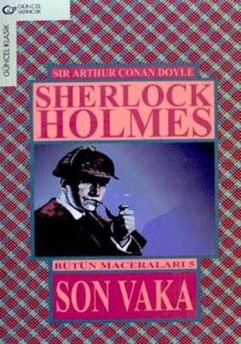 Son Vaka / Sherlock Holmes - Bütün Maceraları 5 Arthur Conan Doyle