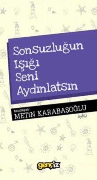 Sonsuzluğun Işığı Seni Aydınlatsın Metin Karabaşoğlu