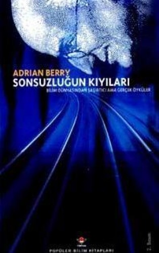 Sonsuzluğun Kıyıları Bilim Dünyasından Şaşırtıcı Ama Gerçek Öyküler (Ciltli)