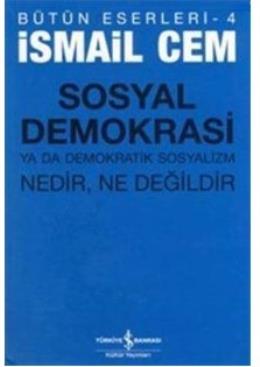 Bütün Eserleri-4: Sosyal Demokrasi ya da Demokratif Sosyalim Nedir,Ne 