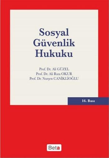 Sosyal Güvenlik Hukuku A.Güzel-A.R.Okur-Nurşen Caniklioğlu