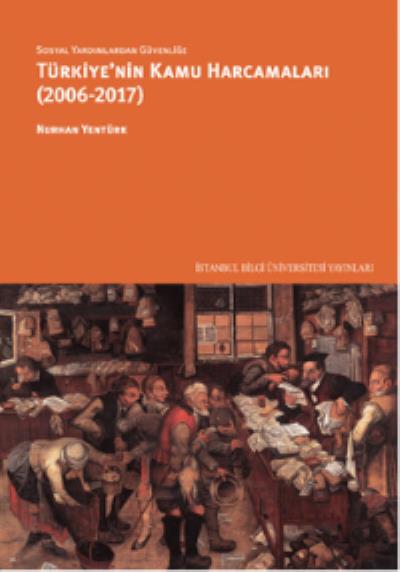 Sosyal Yardımlardan Güvenliğe Türkiyenin Kamu Harcamaları 2006-2017