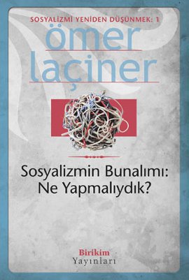 Sosyalizmin Bunalımı: Ney Yapmalıydık? %17 indirimli Ömer Laçiner