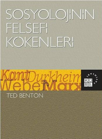 Sosyolojinin Felsefi Kökenleri Kant Durkheim Weber Marx %17 indirimli 