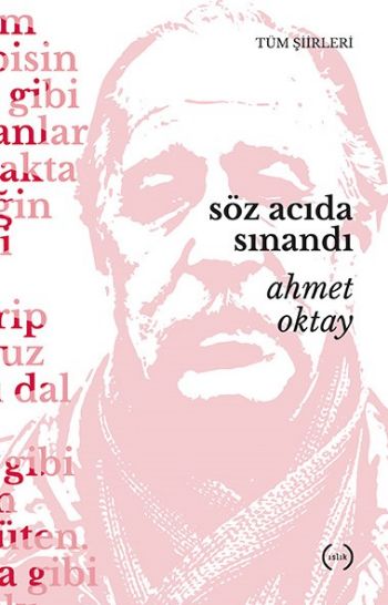 Söz Acıda Sınandı-Toplu Şiirler Ahmet Oktay