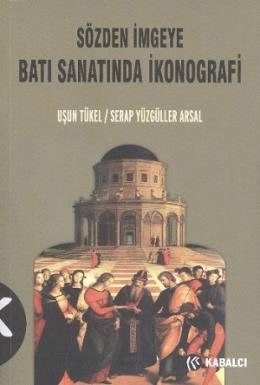 Sözden İmgeye Batı Sanatında İkonografi %17 indirimli Uşun Tükel-Serap