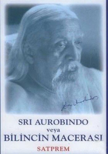 Sri Aurobindo veya Bilincin Macerası