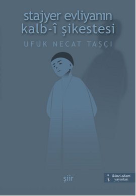 Stajyer Evliyanın Kalb-i Şikestesi Ufuk Necat Taşçı