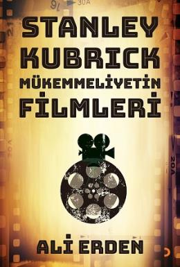 Stanley Kubrick - Mükemmeliyetin Filmleri Ali Erden