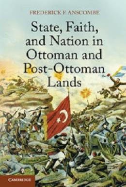 State, Faith, and Nation in Ottoman and Post-Ottoman Lands Frederick F