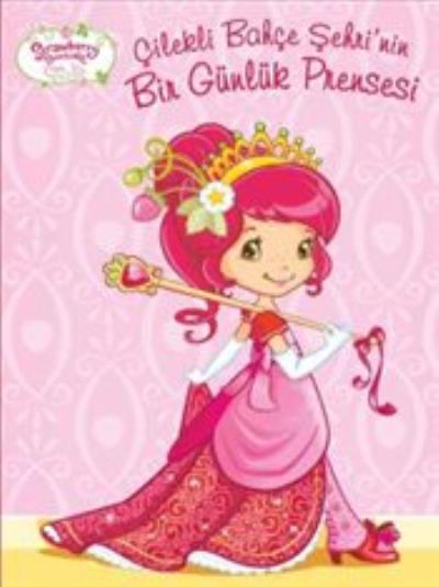 Strawberry Shortcake Çilek Kız-Çilekli Bahçe Şehrinin Bir Günlük Prensesi