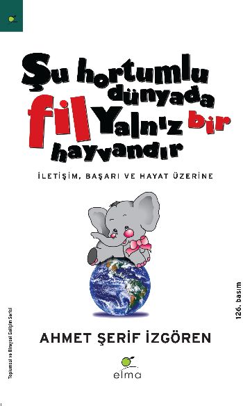 Şu Hortumlu Dünyada Fil Yalnız Bir Hayvandır (İletişim, Başarı ve Haya