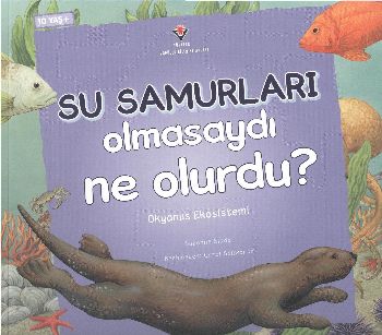 Su Samurları Olmasaydı Ne Olurdu Okyanus Ekosistemi 10 Yaş