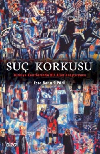 Suç Korkusu-Türkiye Kentlerinde Bir Alan Araştırması