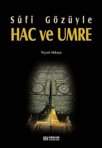 Sufi Gözüyle Hac ve Umre Veysel Akkaya