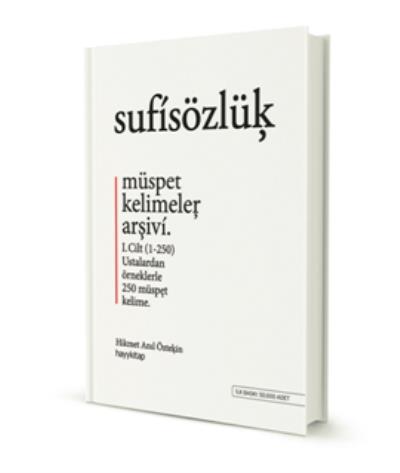 Sufi Sözlük - Müspet Kelimeler Arşivi 1. Cilt Hikmet Anıl Öztekin