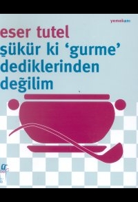 Şükür ki ’Gurme’ Dediklerinden Değilim