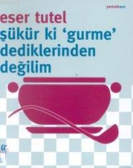 Şükür ki Gurme Dediklerinden Değilim