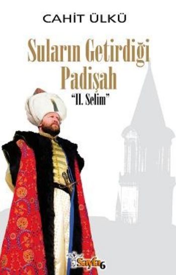 Suların Getirdiği Padişah: II. Selim (Ciltli)