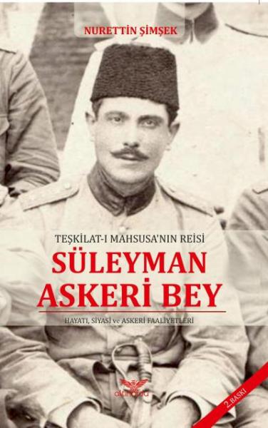 Teşkilat-ı Mahsusa'nın Reisi Süleyman Askeri Bey Nurettin Şimşek