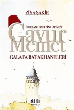 Sultan Hamid'in Hafiyesi Gavur Memet -Galata Batakhaneleri Ziya Şakir