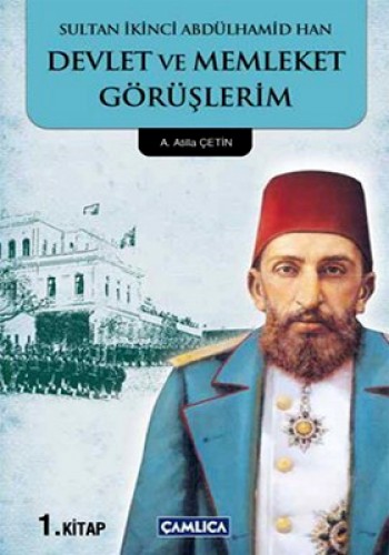 Sultan İkinci Abdülhamid Han Devlet ve Memleket Görüşlerim 1. Kitap