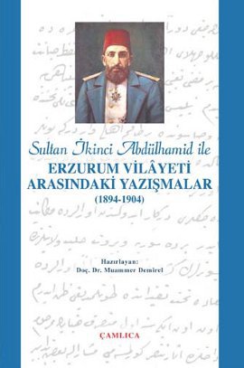 Sultan İkinci Abdülhamid Han ile Erzurum Vilâyeti Arasındaki Yazışmalar (1894-1904)