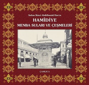 Sultan İkinci Abdülhamid Han'ın Hamidiye Menba Suları ve Çeşmeleri