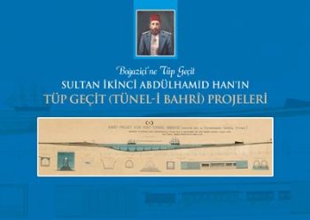 Sultan İkinci Abdülhamid Han'ın Tüp Geçit (Tünel-i Bahrî) Projeleri