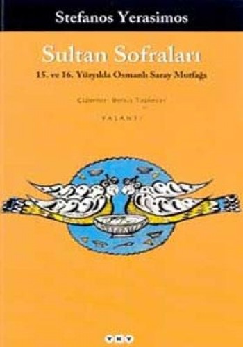 Sultan Sofraları 15. ve 16. Yüzyılda Osmanlı Saray Mutfağı