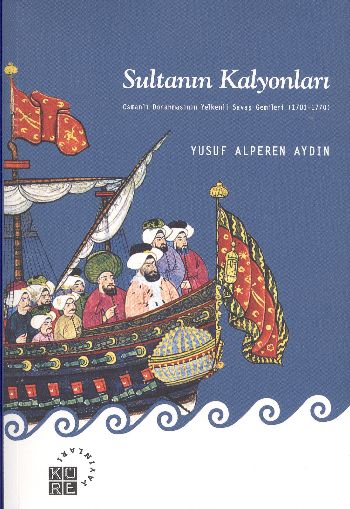 Sultanın Kalyonları (Osmanlı Donanmasının Yelkenli Savaş Gemileri (170