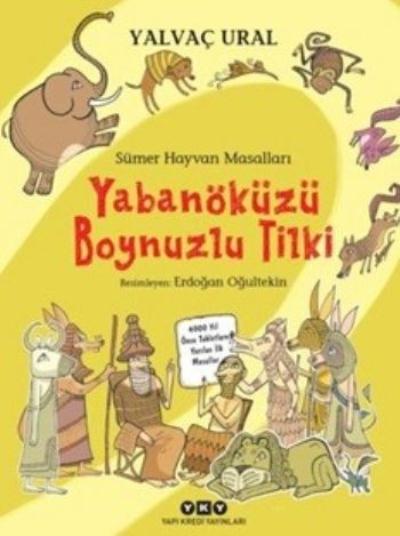 Sümer Hayvan Masalları - Yabanöküzü Boynuzlu Tilki Yalvaç Ural