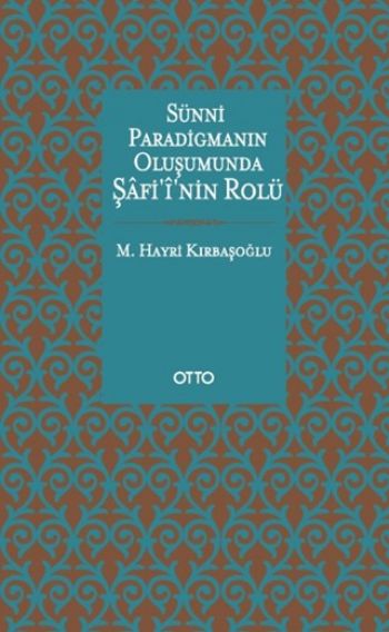 Sünni Paradigmanın Oluşumunda Şafiinin Rolü M.Hayri Kırbaşoğlu