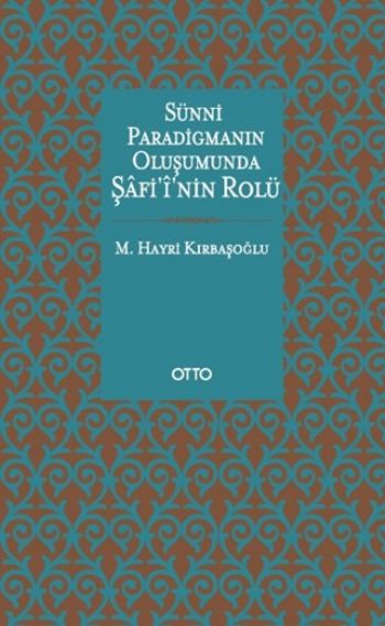 Sünni Paradigmanın Oluşumunda Şafiinin Rolü