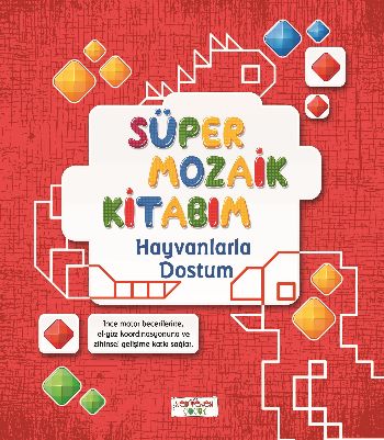 Süper Mozaik Kitabım - Hayvanlarla Dostum Süper Mozaik Kitabım - Hayvanlarla Dostum