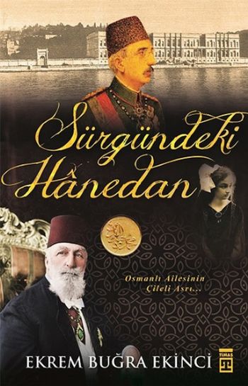 Sürgündeki Hanedan-Osmanlı Ailesinin Çileli Asrı