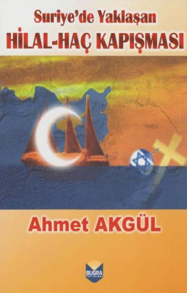 Suriye'de Yaklaşan Hilal-Haç Kapışması Ahmet Akgül