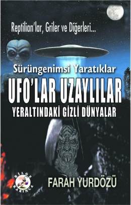 Sürüngenimsi Yaratıklar Ufo’lar Uzaylılar Yeraltındaki Gizli Dünyalar