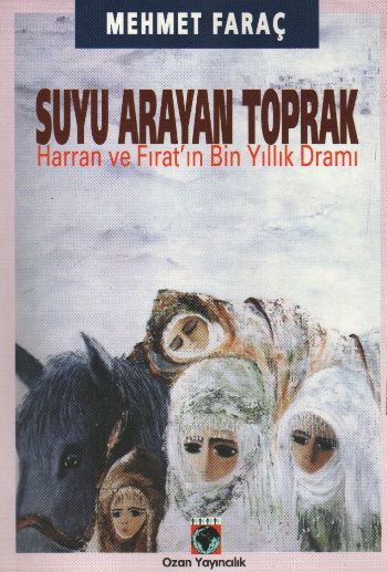 Suyu Arayan Toprak (Harran ve Fıratın Bin Yıllık Dramı)