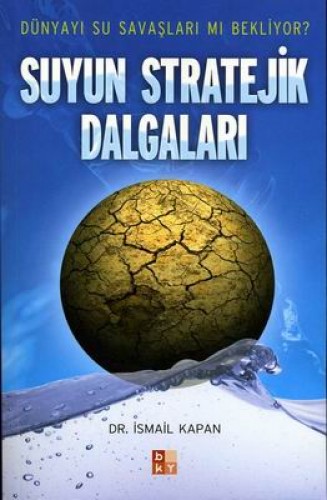 Suyun Stratejik Dalgaları Dünyayı Su Savaşları mı Bekliyor