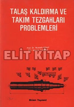 Talaş Kaldırma ve Takım Tezgahları Problemleri Mustafa Akkurt