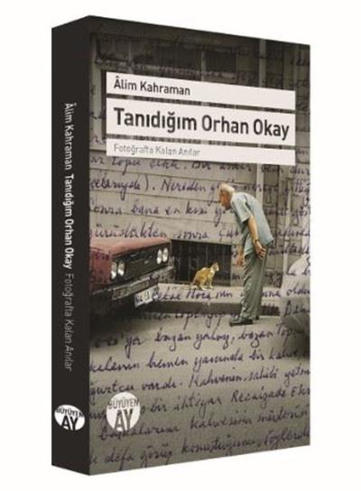 Tanıdığım Orhan Okay-Fotoğrafta Kalan Anılar