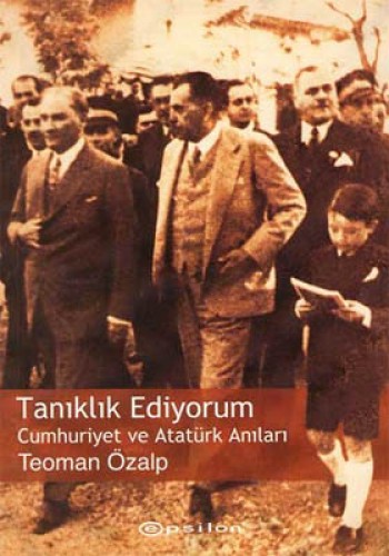 Tanıklık Ediyorum Cumhuriyet ve Atatürk Anıları