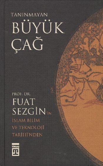 Tanınmayan Büyük Çağ (Ciltli) %17 indirimli Fuat Sezgin