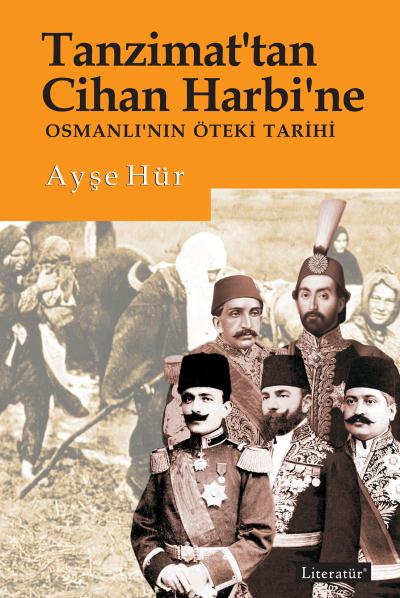 Tanzimat’tan Cihan Harbi’ne Osmanlı’nın Öteki Tarihi