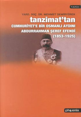 Tanzimat’tan Cumhuriyet’e Bir Osmanlı Aydını Abdurrahman Şeref Efendi 1853-1925