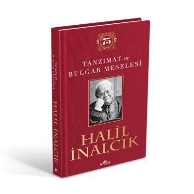 Tanzimat ve Bulgar Meselesi (Ciltli-Özel Baskı) Halil İnalcık