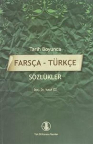 Tarih Boyunca Farsça - Türkçe Sözlükler Yusuf Öz