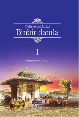 Tarih Çeşmesinden Binbir Damla Yusuf Yavuz Özcan